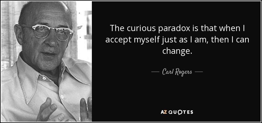 quote-the-curious-paradox-is-that-when-i-accept-myself-just-as-i-am-then-i-can-change-carl-rogers-24-91-90.jpg