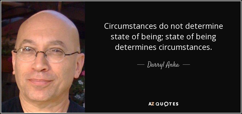 quote-circumstances-do-not-determine-state-of-being-state-of-being-determines-circumstances-darryl-anka-117-52-73.jpg