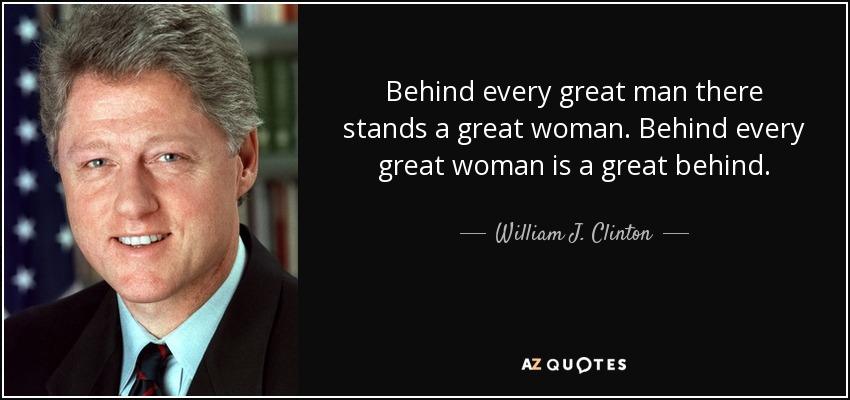 quote-behind-every-great-man-there-stands-a-great-woman-behind-every-great-woman-is-a-great-william-j-clinton-145-80-95.jpg