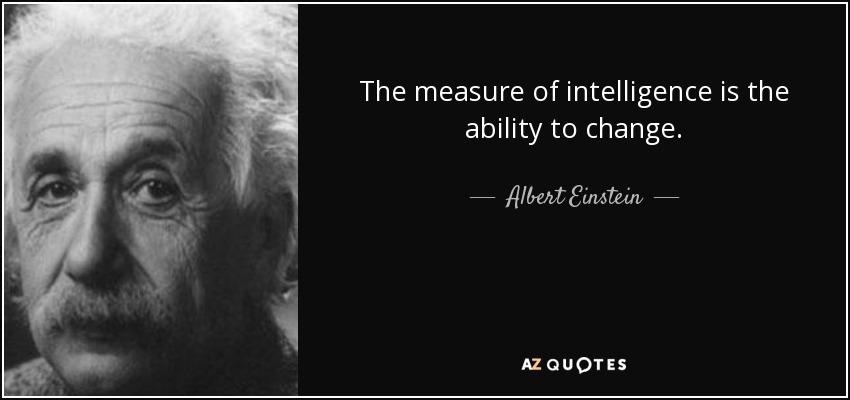 quote-the-measure-of-intelligence-is-the-ability-to-change-albert-einstein-36-64-60 (1).jpg